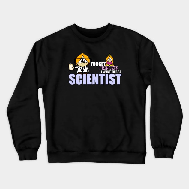 Forget Princess.... I Want To Be A Scientist Crewneck Sweatshirt by NerdShizzle